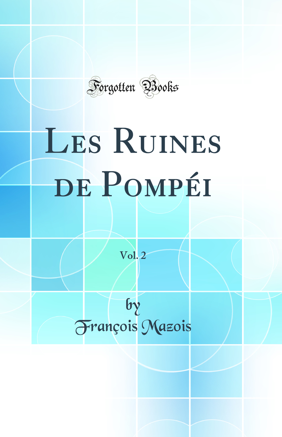 Les Ruines de Pompéi, Vol. 2 (Classic Reprint)