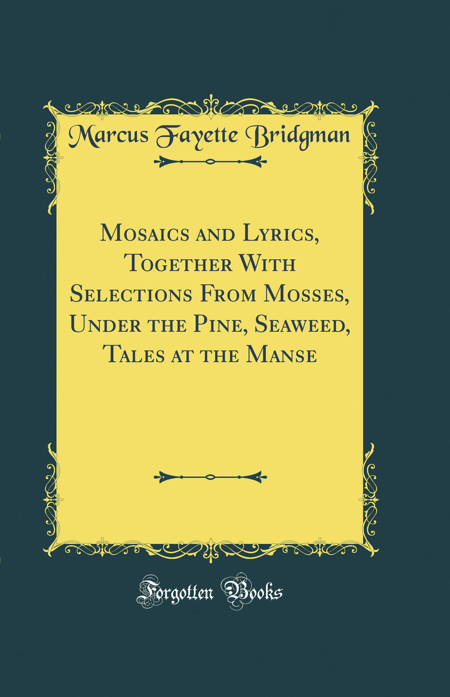 Mosaics and Lyrics, Together With Selections From Mosses, Under the Pine, Seaweed, Tales at the Manse (Classic Reprint)