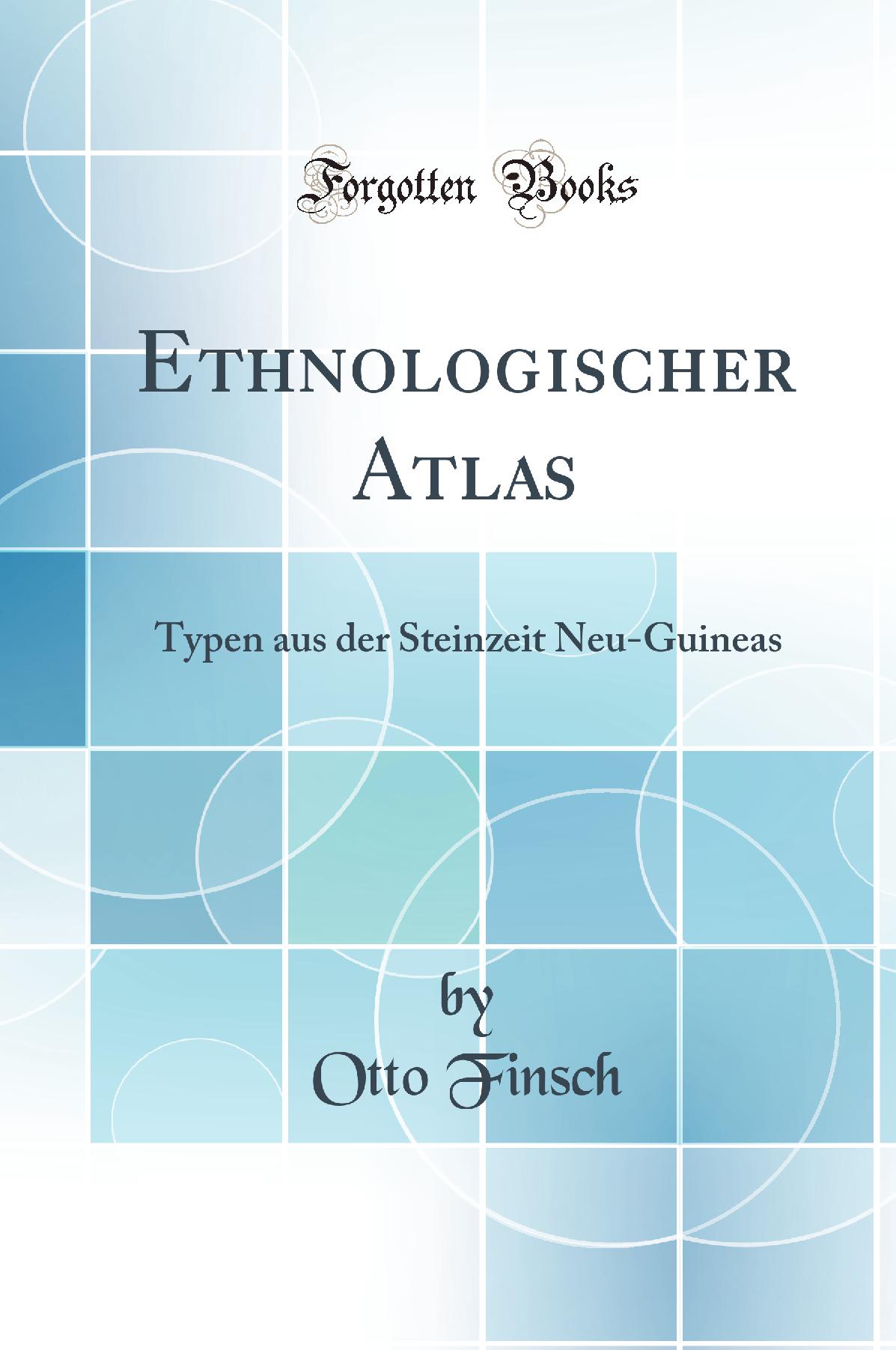 Ethnologischer Atlas: Typen aus der Steinzeit Neu-Guineas (Classic Reprint)
