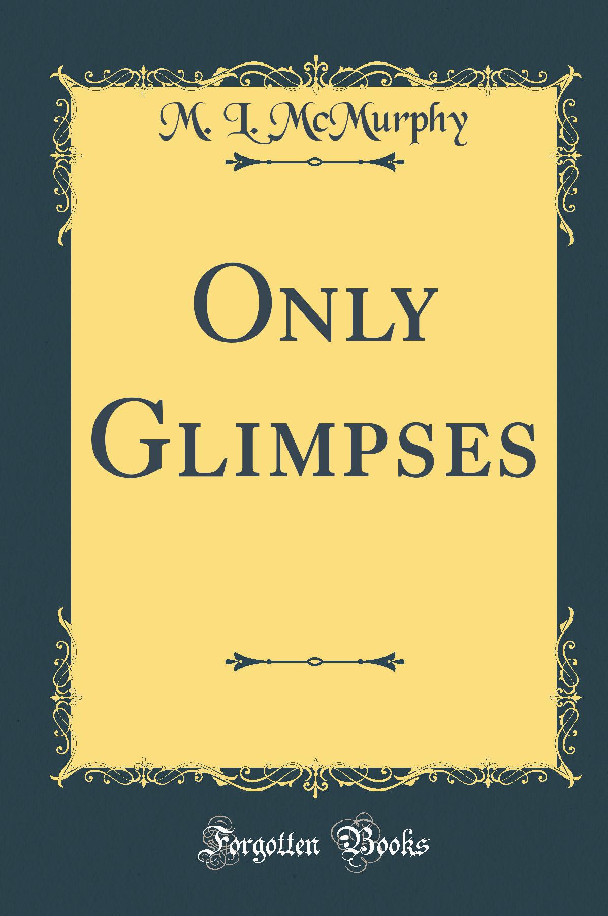 Only Glimpses (Classic Reprint)