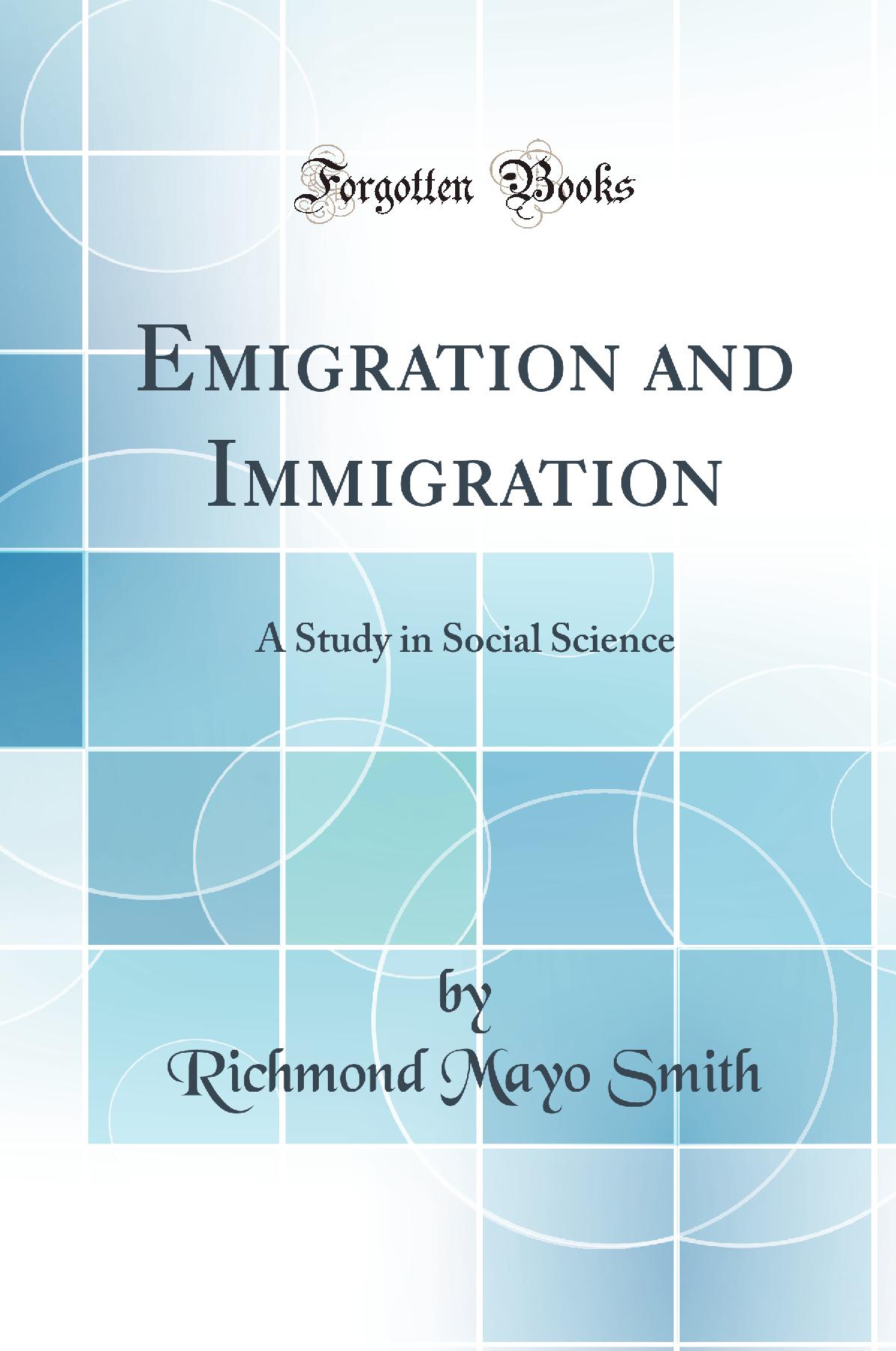 Emigration and Immigration: A Study in Social Science (Classic Reprint)