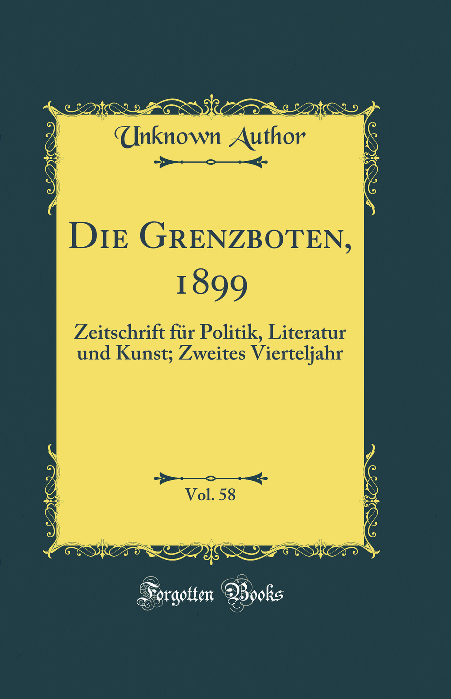 Die Grenzboten, 1899, Vol. 58: Zeitschrift für Politik, Literatur und Kunst; Zweites Vierteljahr (Classic Reprint)