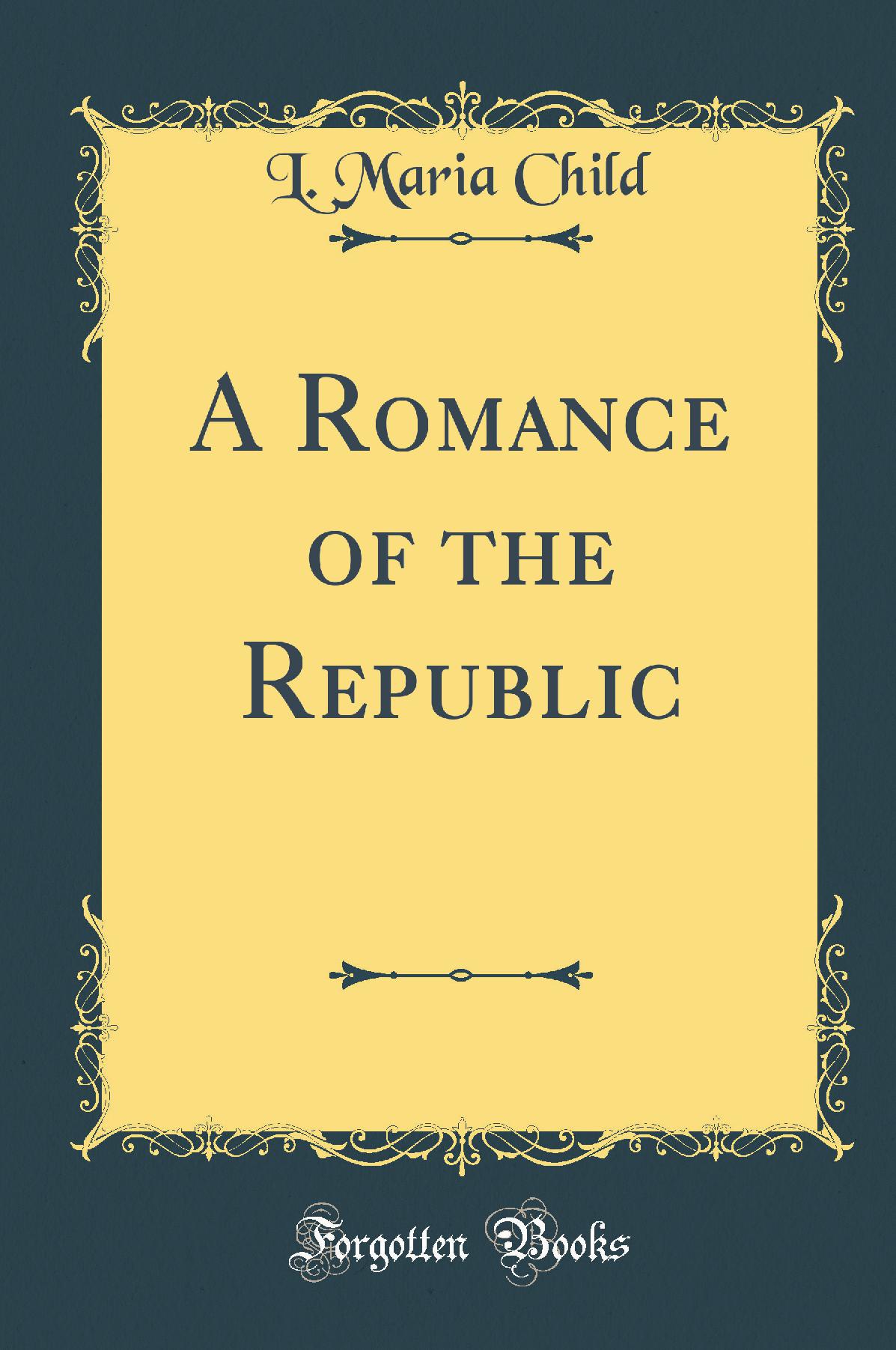 A Romance of the Republic (Classic Reprint)