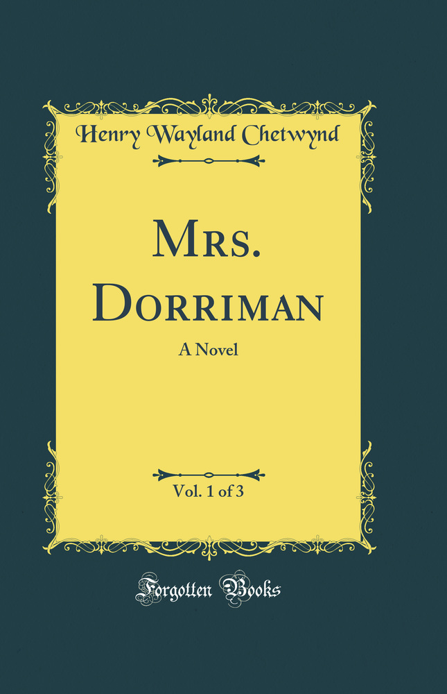 Mrs. Dorriman, Vol. 1 of 3: A Novel (Classic Reprint)