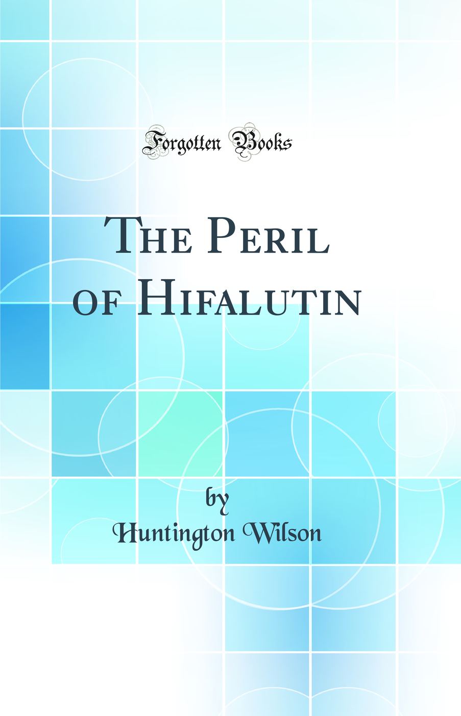 The Peril of Hifalutin (Classic Reprint)