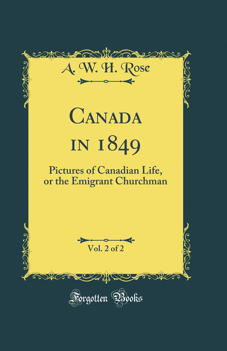 Canada in 1849, Vol. 2 of 2: Pictures of Canadian Life, or the Emigrant Churchman (Classic Reprint)