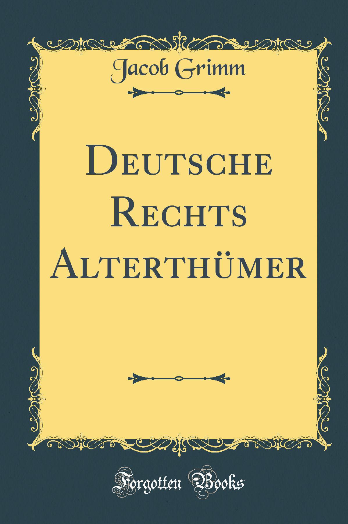 Deutsche Rechts Alterthümer (Classic Reprint)