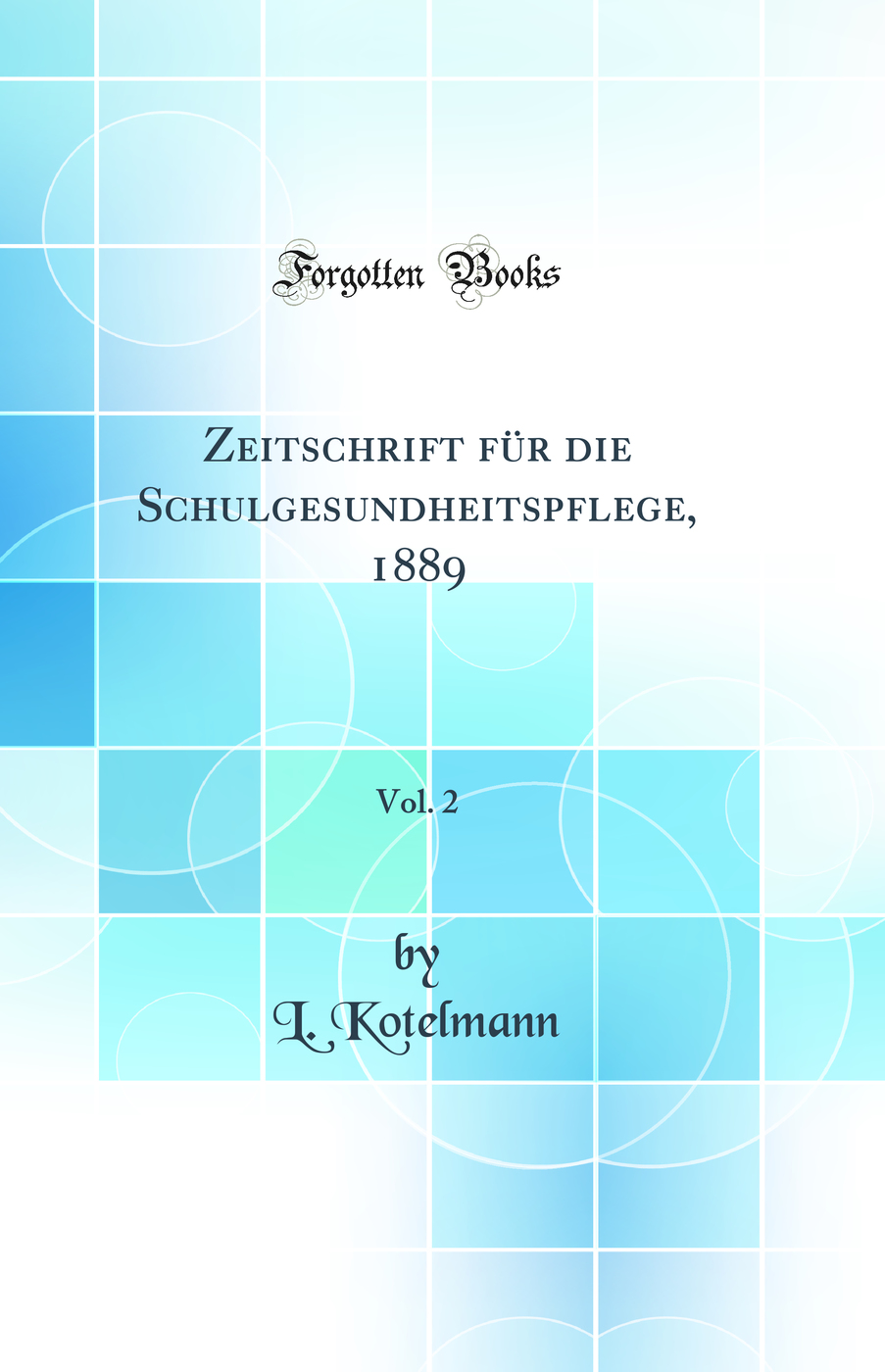 Zeitschrift für die Schulgesundheitspflege, 1889, Vol. 2 (Classic Reprint)