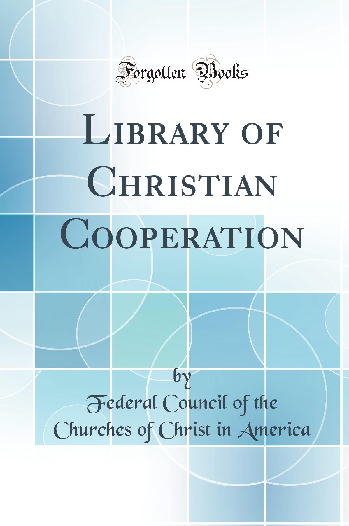 Library of Christian Cooperation (Classic Reprint)