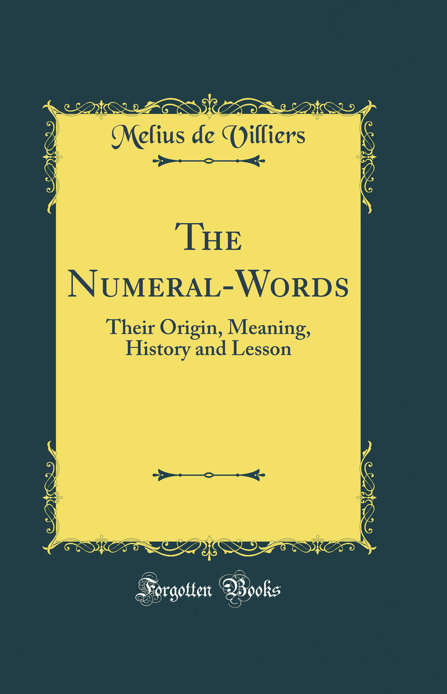 The Numeral-Words: Their Origin, Meaning, History and Lesson (Classic Reprint)