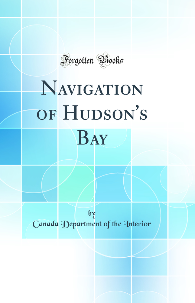Navigation of Hudson''s Bay (Classic Reprint)