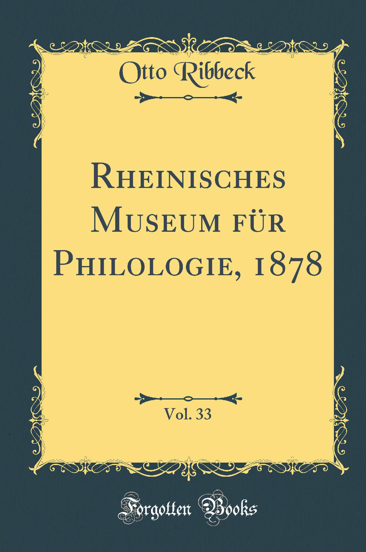Rheinisches Museum für Philologie, 1878, Vol. 33 (Classic Reprint)