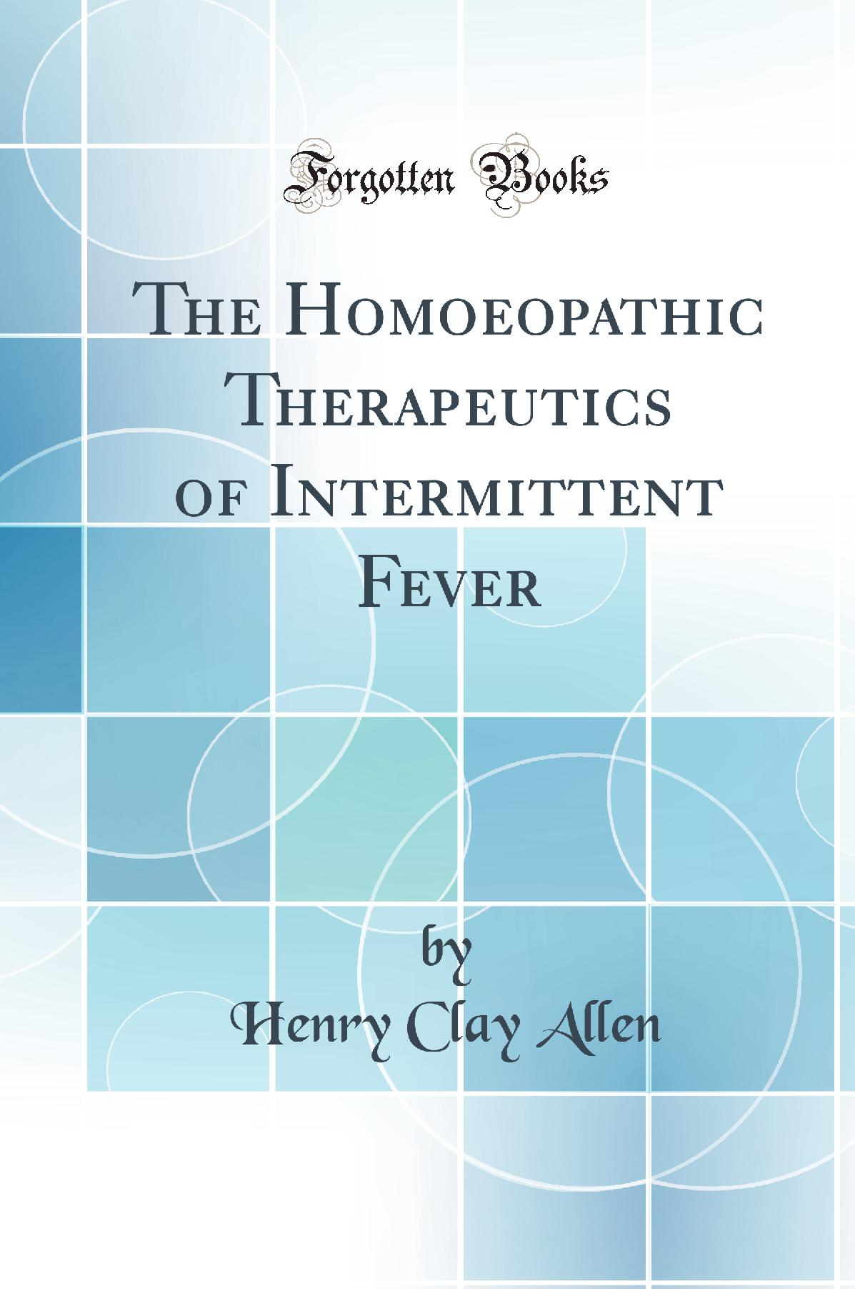 The Homoeopathic Therapeutics of Intermittent Fever (Classic Reprint)