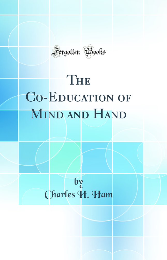 The Co-Education of Mind and Hand (Classic Reprint)
