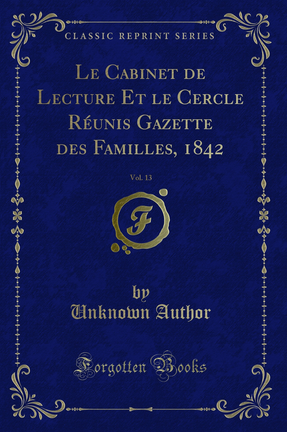 Le Cabinet de Lecture Et le Cercle Réunis Gazette des Familles, 1842, Vol. 13 (Classic Reprint)