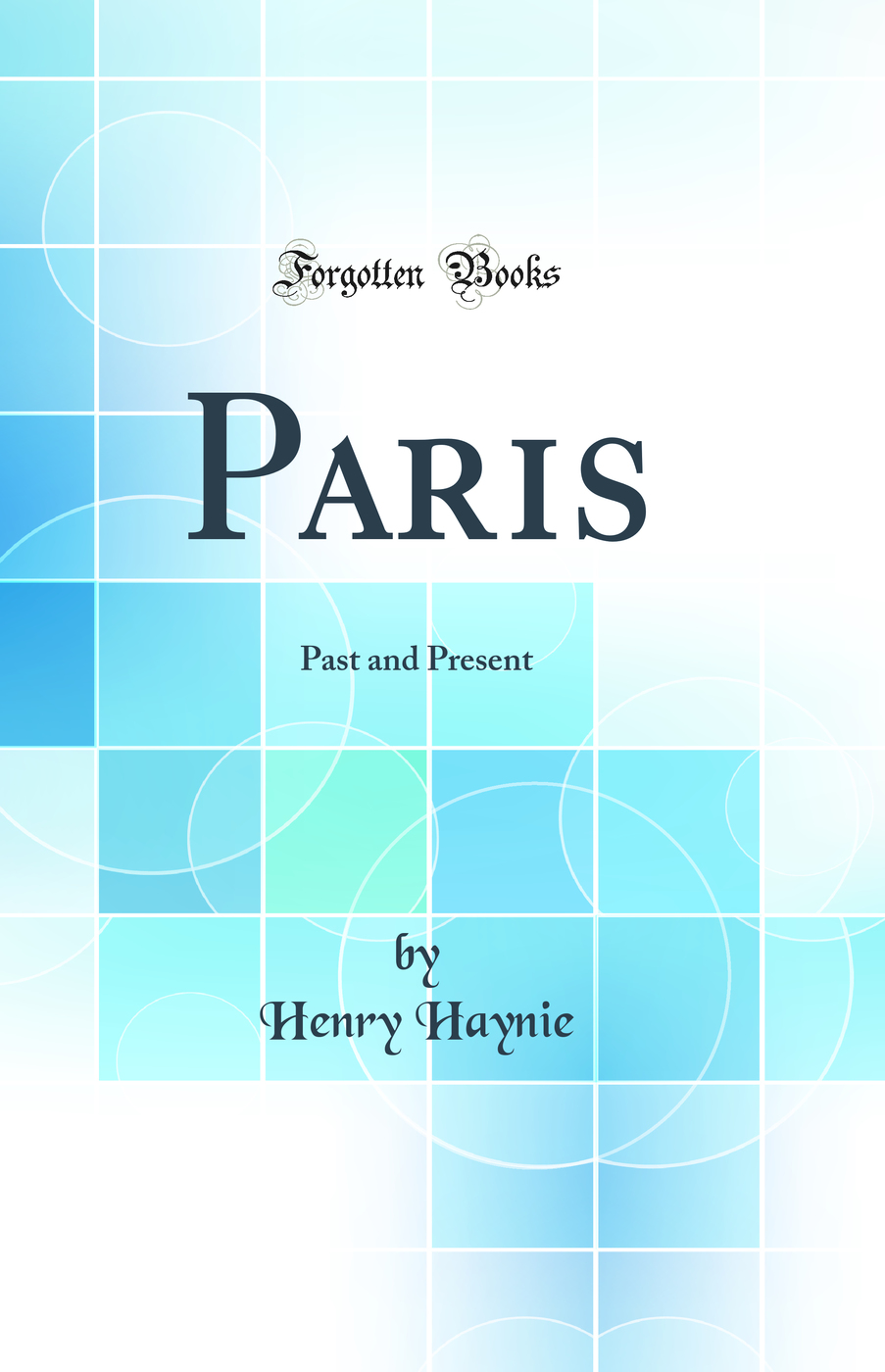 Paris: Past and Present (Classic Reprint)