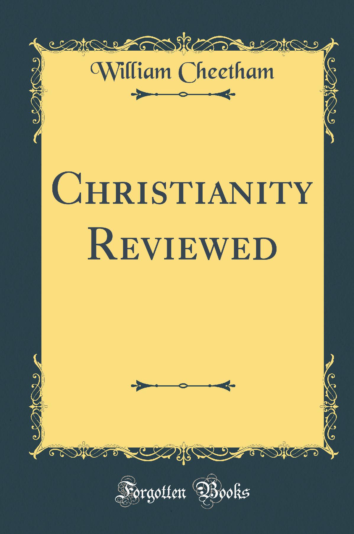 Christianity Reviewed (Classic Reprint)