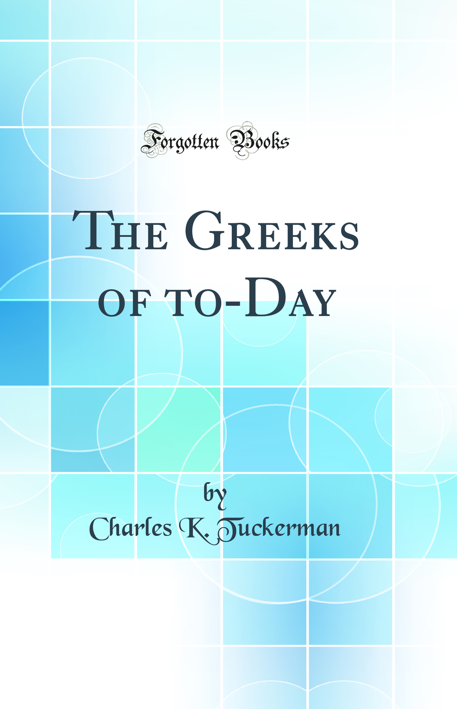 The Greeks of to-Day (Classic Reprint)