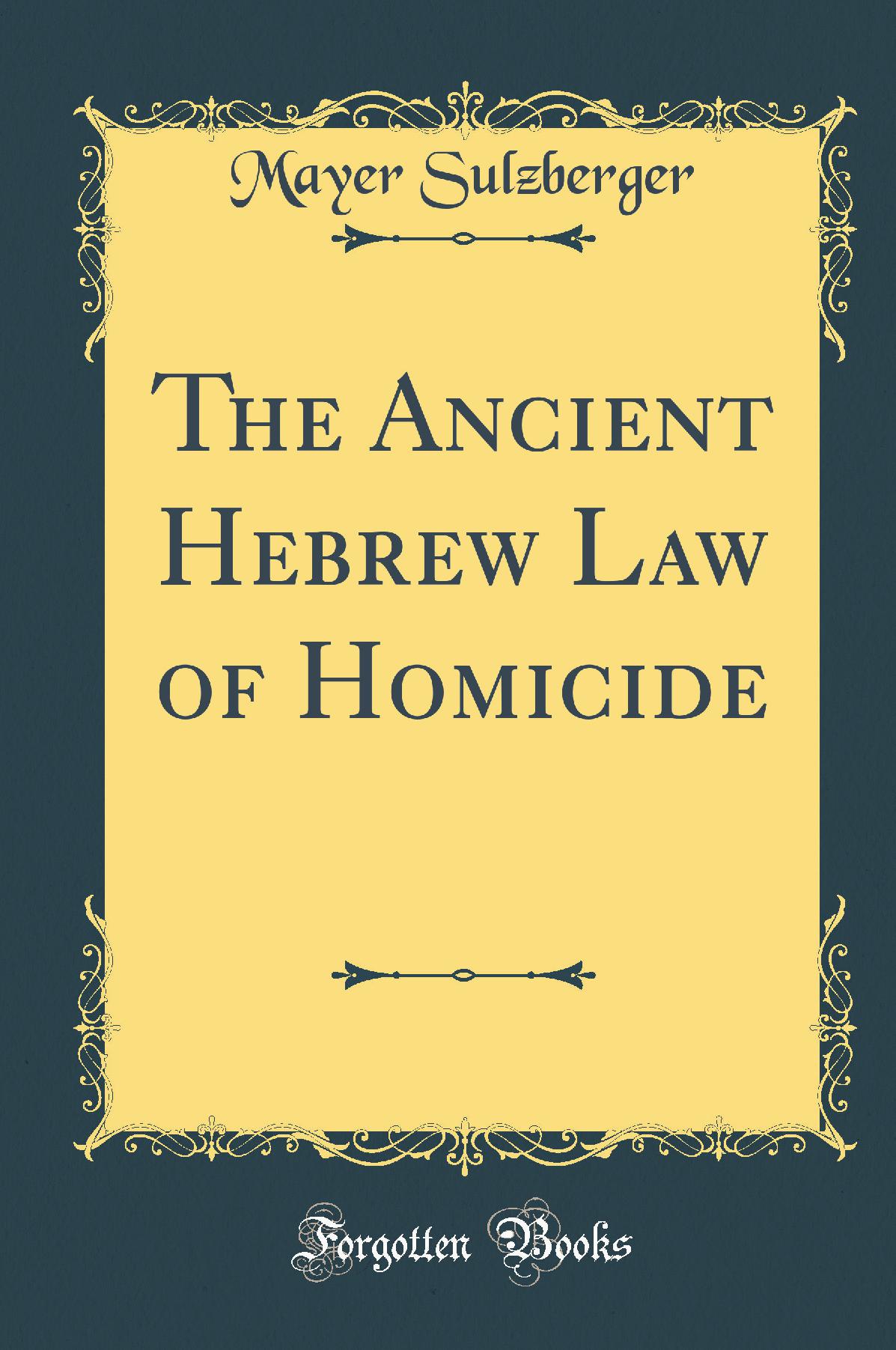 The Ancient Hebrew Law of Homicide (Classic Reprint)