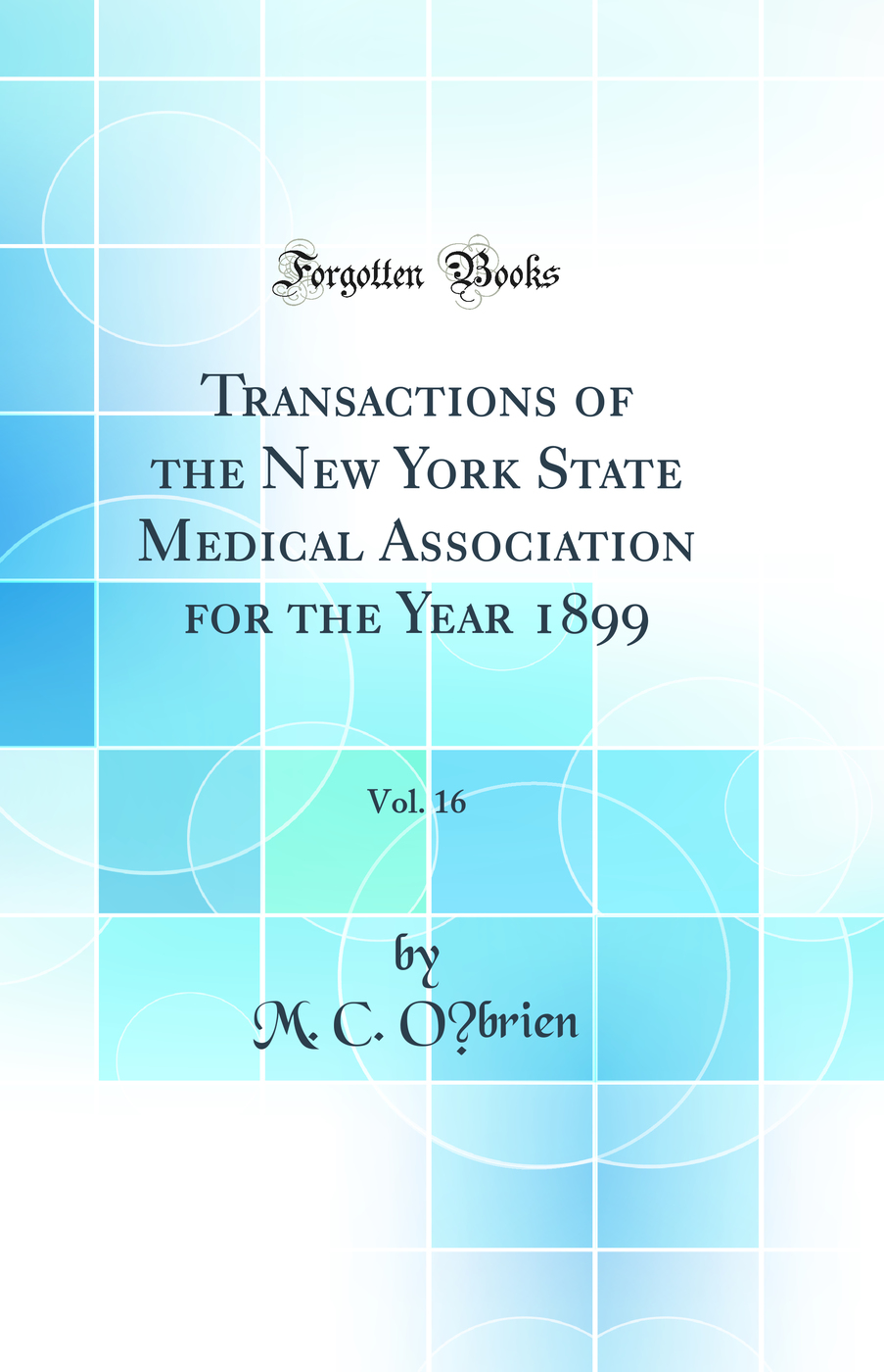Transactions of the New York State Medical Association for the Year 1899, Vol. 16 (Classic Reprint)