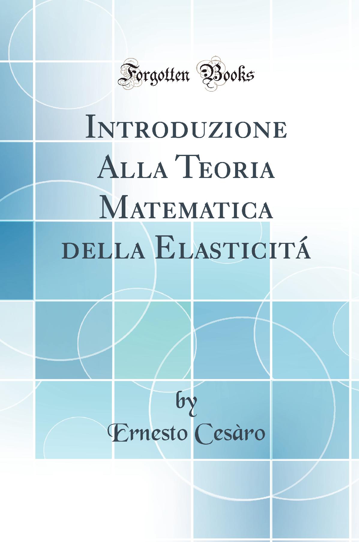 Introduzione Alla Teoria Matematica della Elasticitá (Classic Reprint)