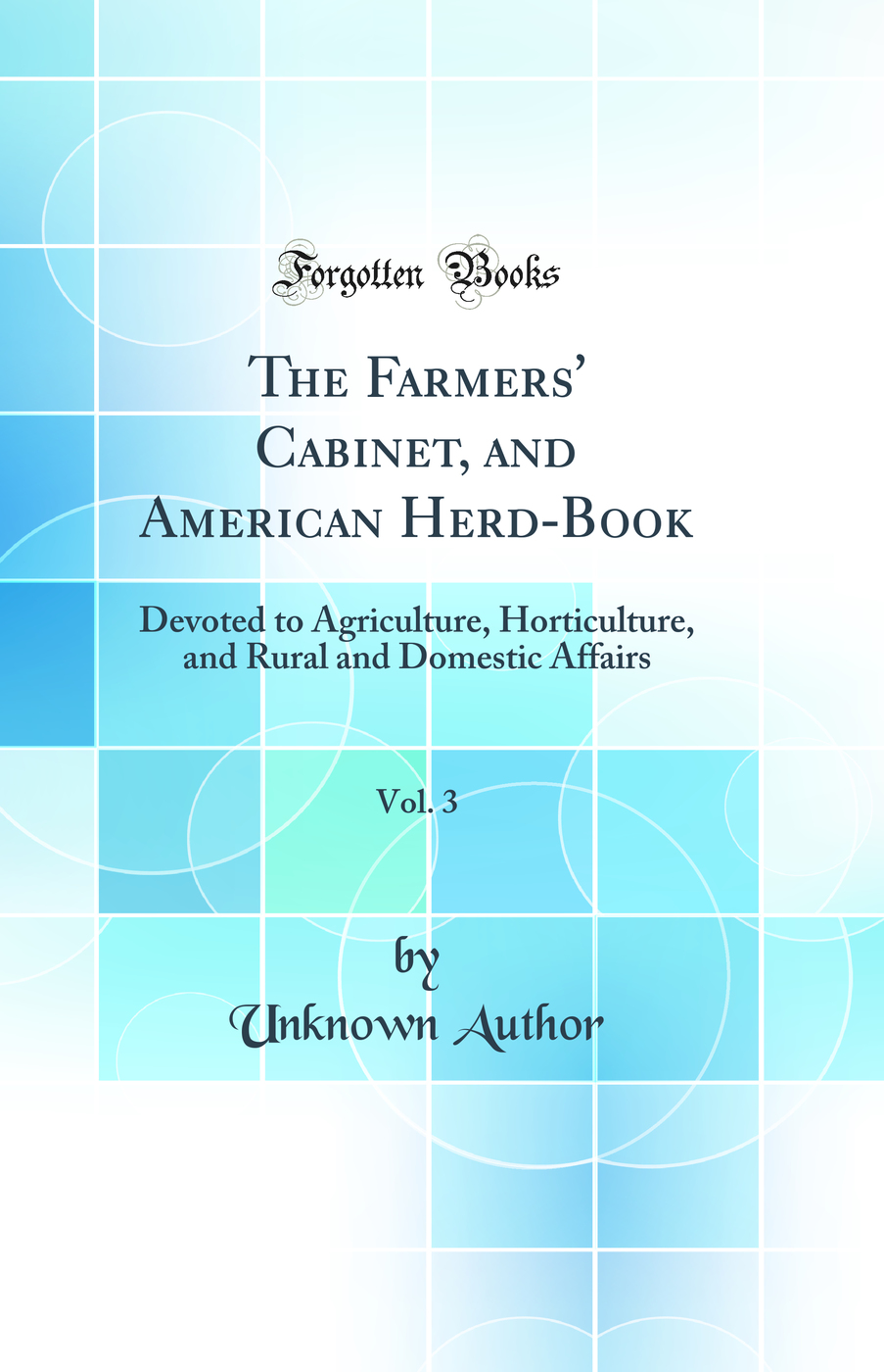 The Farmers' Cabinet, and American Herd-Book, Vol. 3: Devoted to Agriculture, Horticulture, and Rural and Domestic Affairs (Classic Reprint)