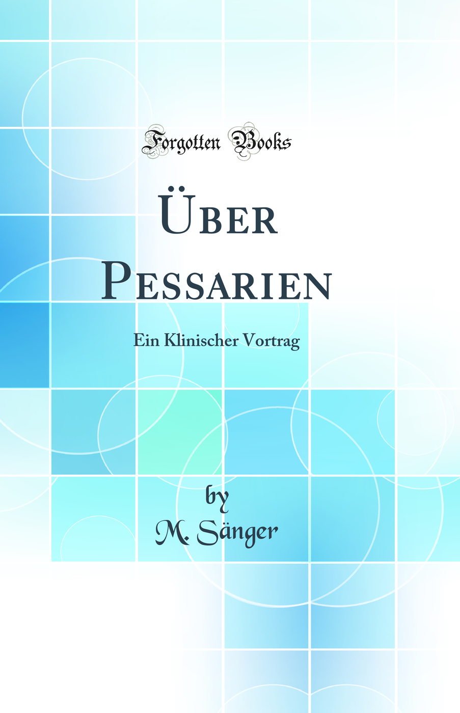 Über Pessarien: Ein Klinischer Vortrag (Classic Reprint)