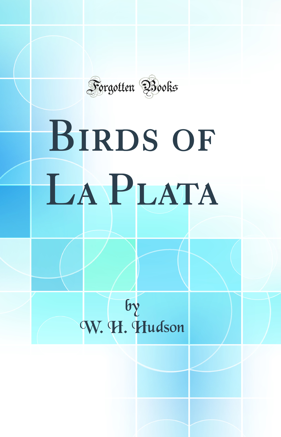 Birds of La Plata (Classic Reprint)