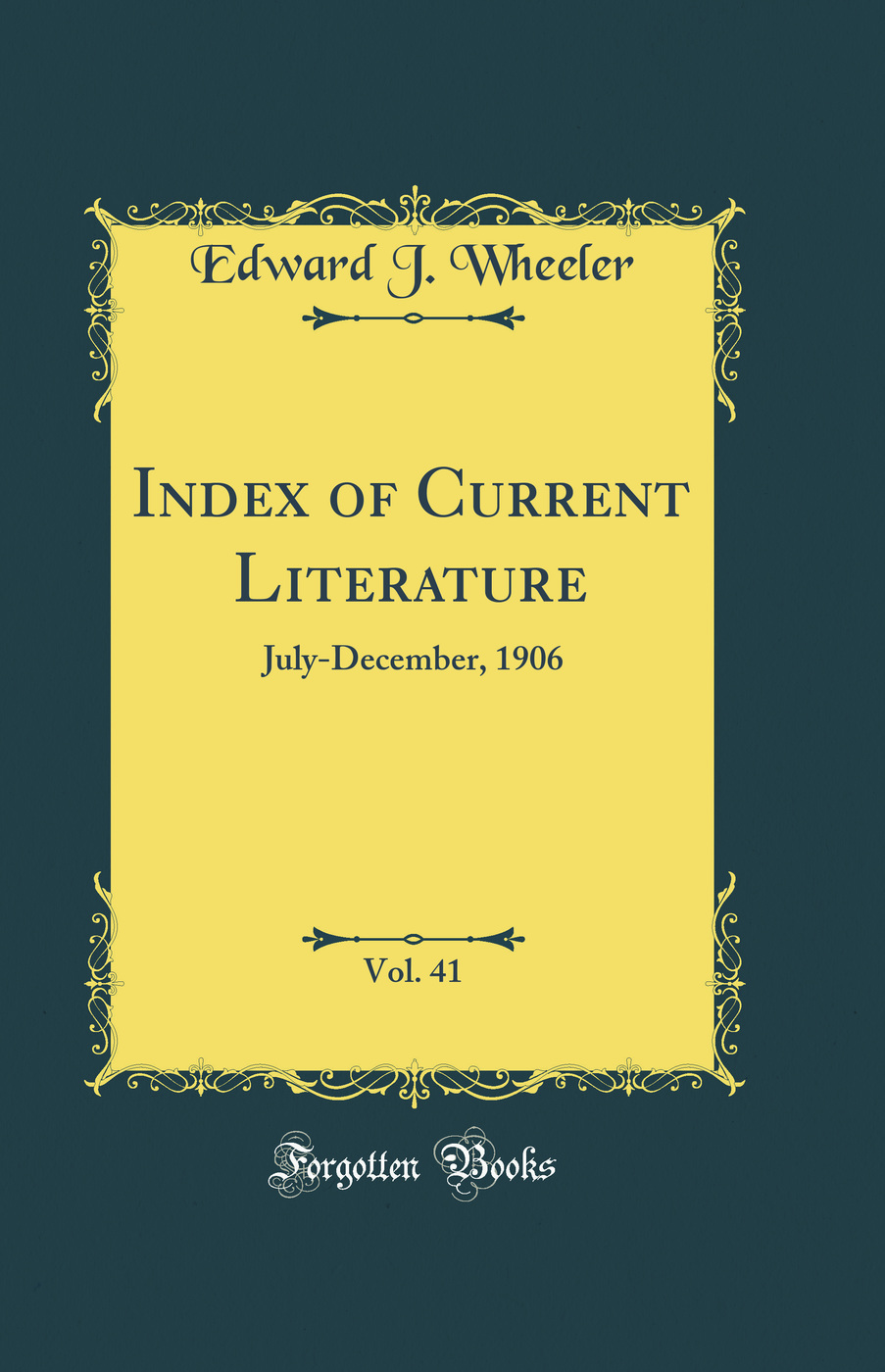 Index of Current Literature, Vol. 41: July-December, 1906 (Classic Reprint)