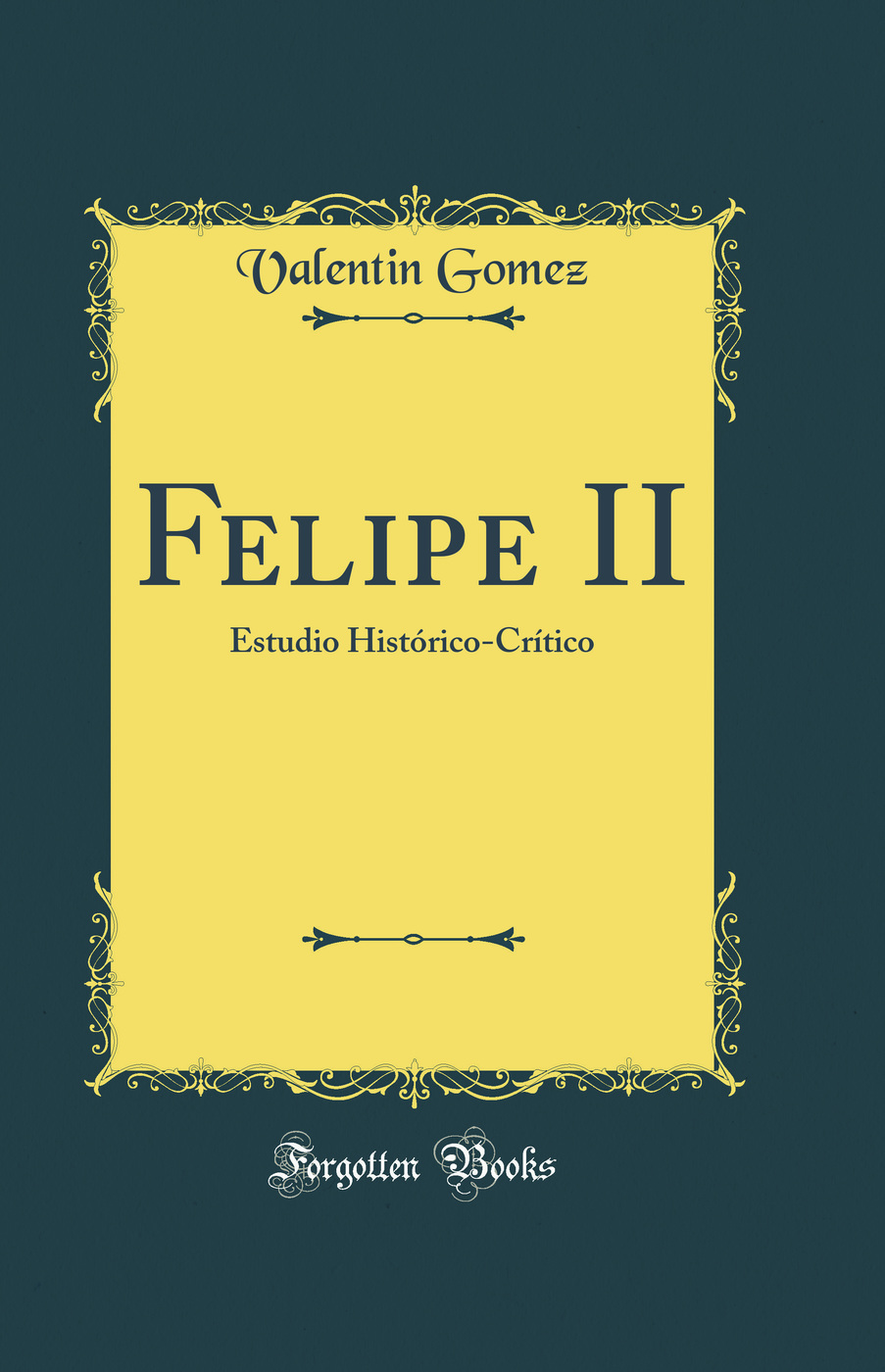 Felipe II: Estudio Histórico-Crítico (Classic Reprint)