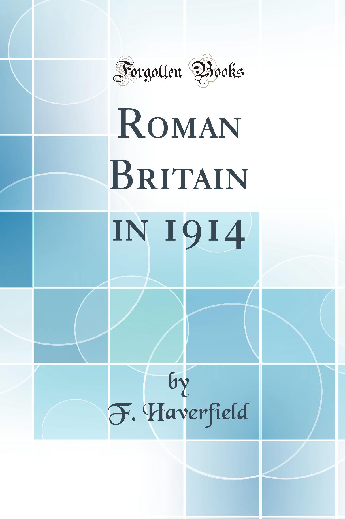 Roman Britain in 1914 (Classic Reprint)