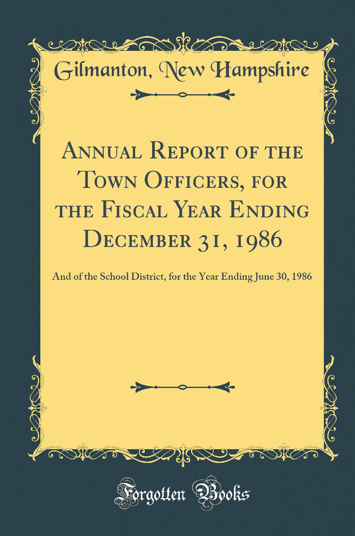 Annual Report of the Town Officers, for the Fiscal Year Ending December 31, 1986: And of the School District, for the Year Ending June 30, 1986 (Classic Reprint)