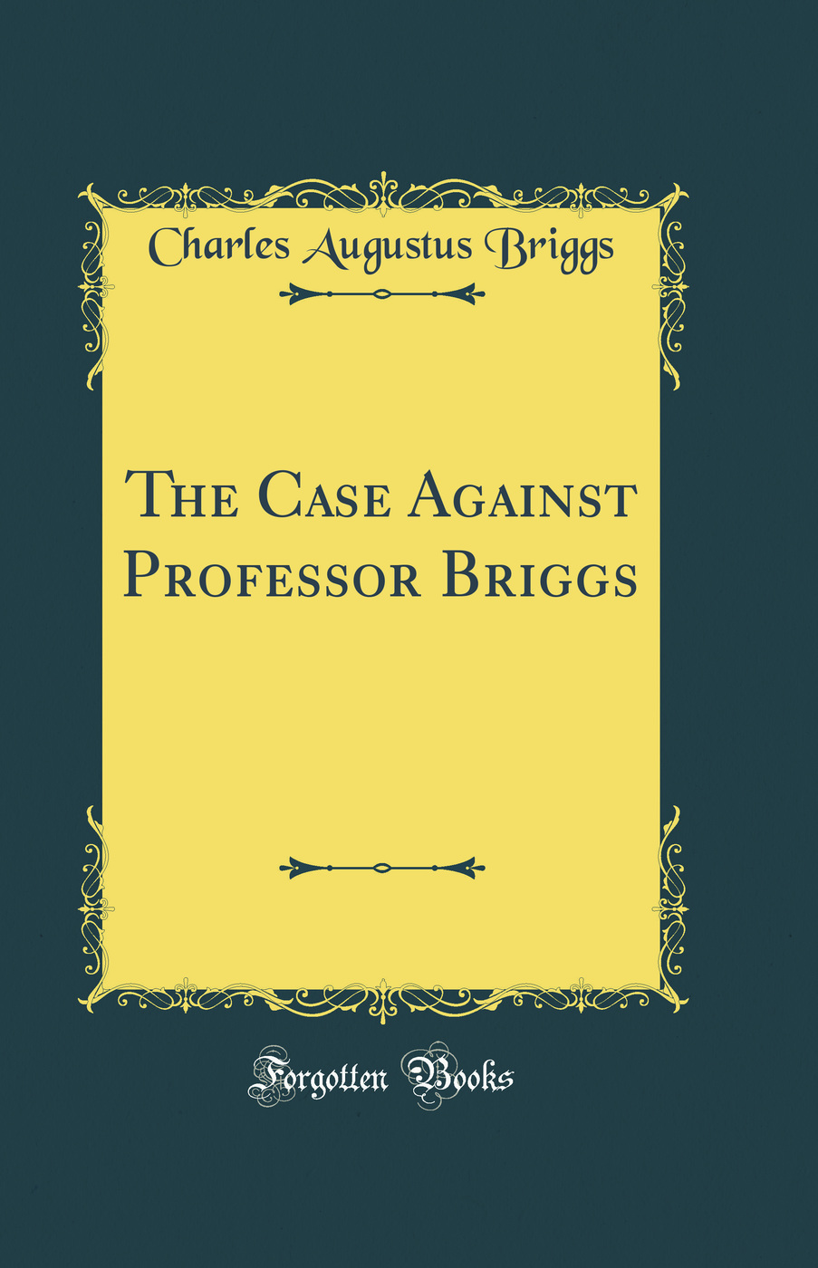 The Case Against Professor Briggs (Classic Reprint)