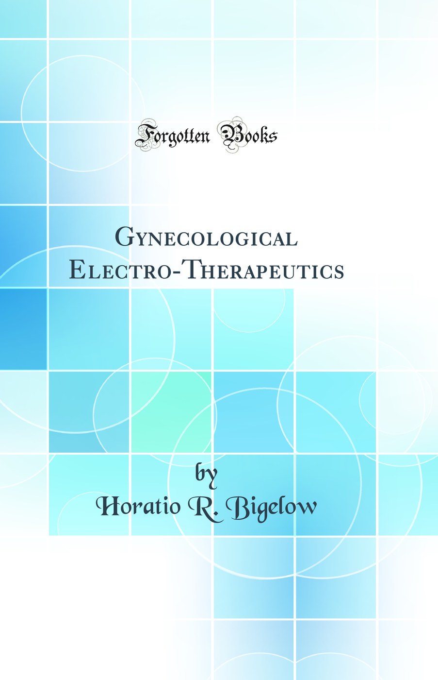 Gynecological Electro-Therapeutics (Classic Reprint)