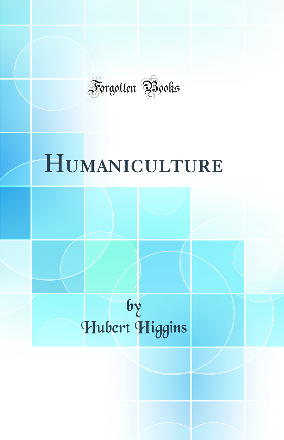Humaniculture (Classic Reprint)