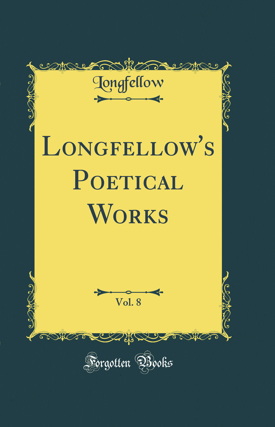 Longfellow's Poetical Works, Vol. 8 (Classic Reprint)