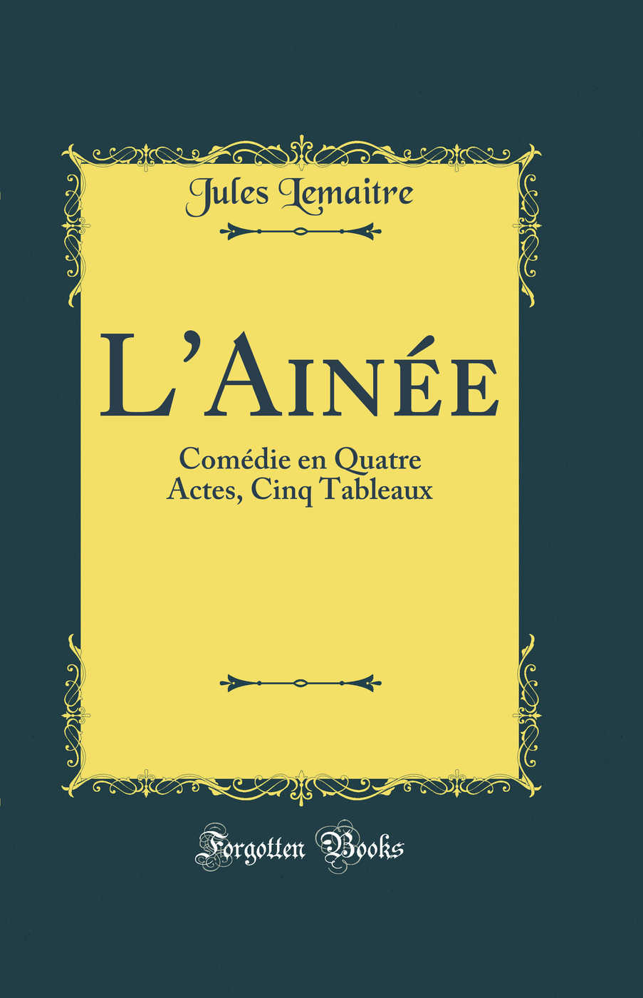 L'Ainée: Comédie en Quatre Actes, Cinq Tableaux (Classic Reprint)