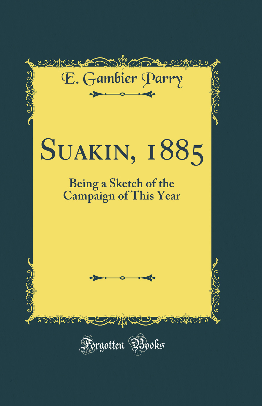 Suakin, 1885: Being a Sketch of the Campaign of This Year (Classic Reprint)
