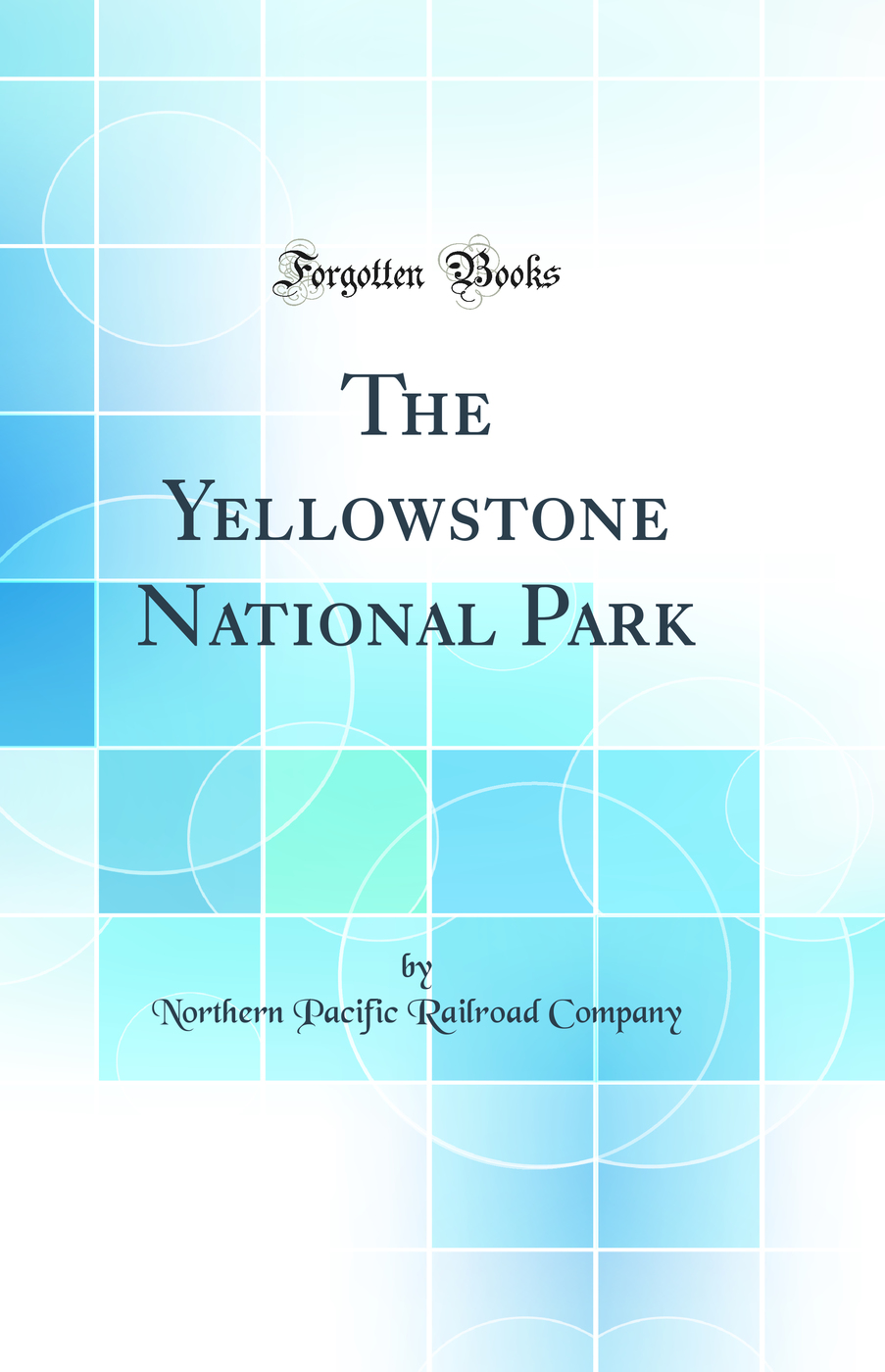 The Yellowstone National Park (Classic Reprint)