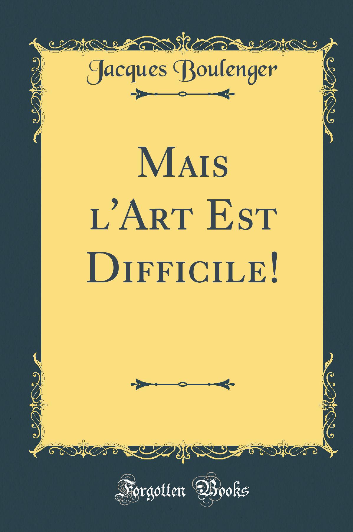 Mais l'Art Est Difficile! (Classic Reprint)