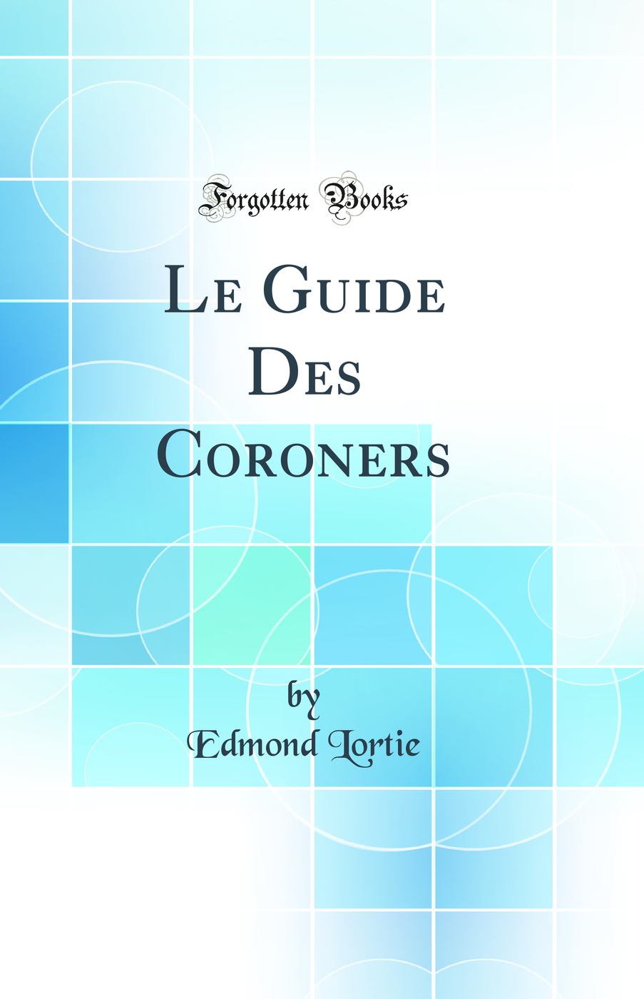 Le Guide Des Coroners (Classic Reprint)