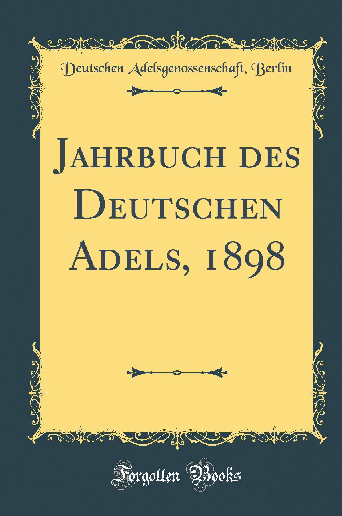 Jahrbuch des Deutschen Adels, 1898 (Classic Reprint)