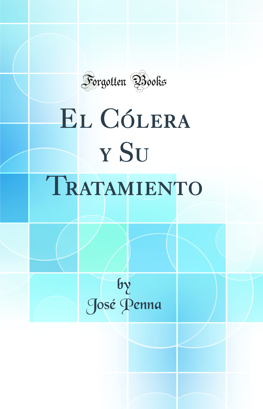 El Cólera y Su Tratamiento (Classic Reprint)