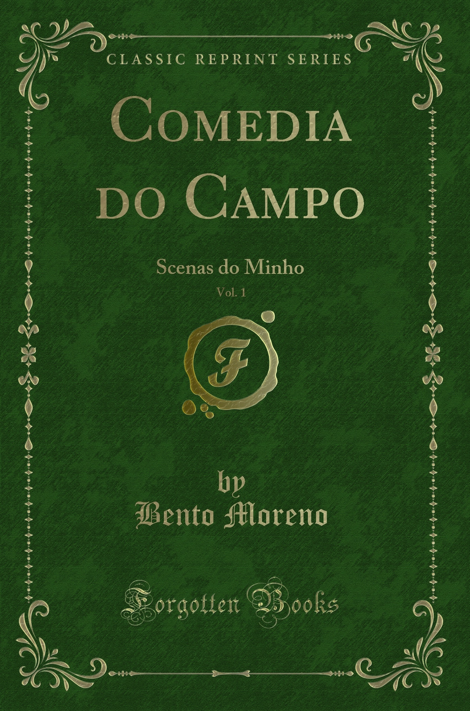 Comedia do Campo, Vol. 1: Scenas do Minho (Classic Reprint)