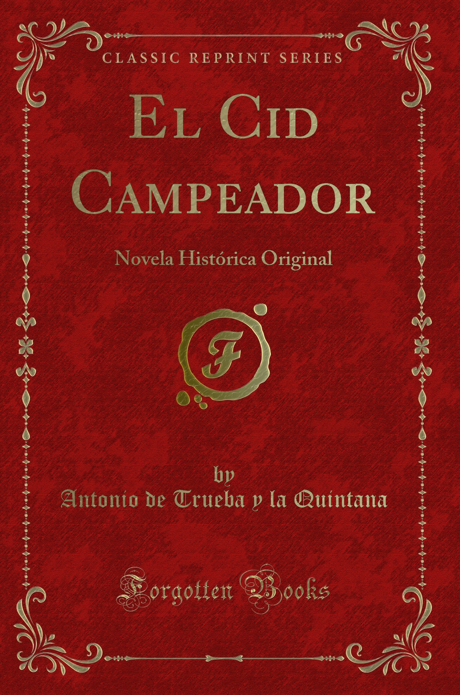 El Cid Campeador: Novela Histórica Original (Classic Reprint)