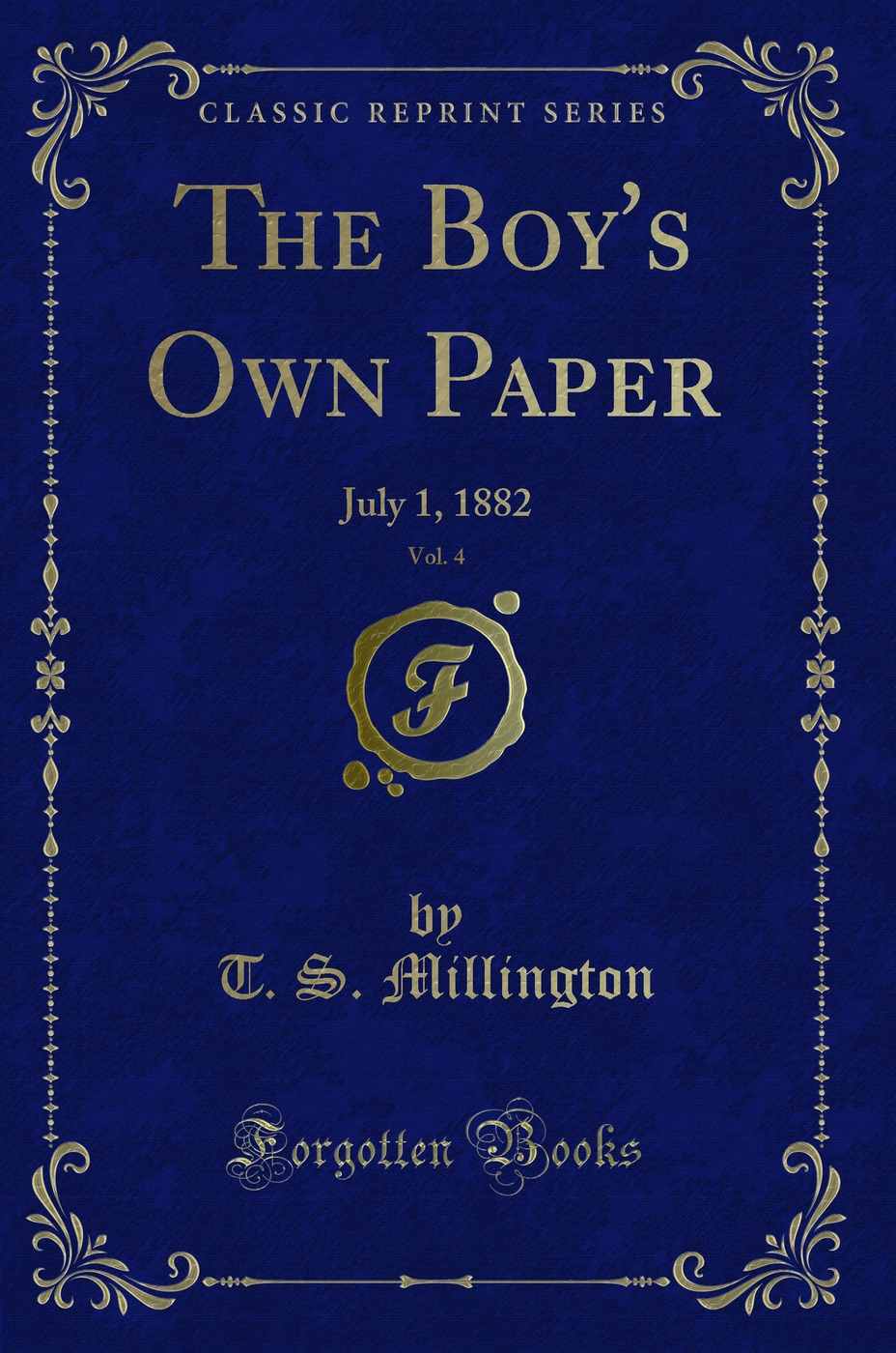 The Boy's Own Paper, Vol. 4: July 1, 1882 (Classic Reprint)