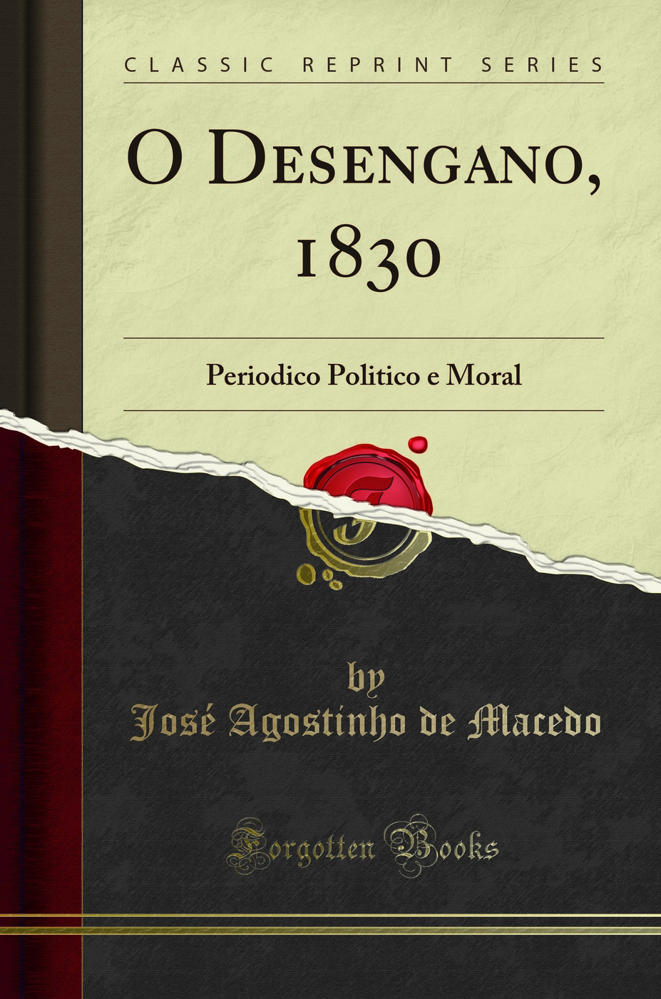 O Desengano, 1830: Periodico Politico e Moral (Classic Reprint)