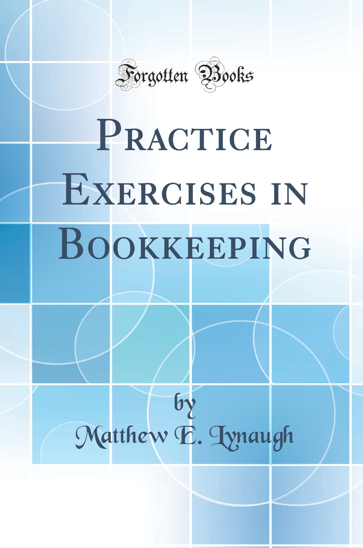 Practice Exercises in Bookkeeping (Classic Reprint)