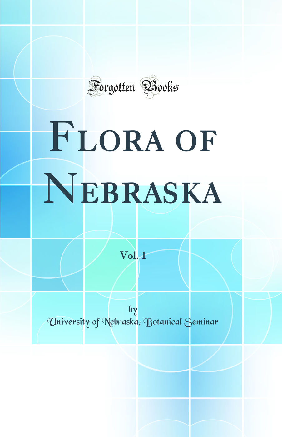 Flora of Nebraska, Vol. 1 (Classic Reprint)
