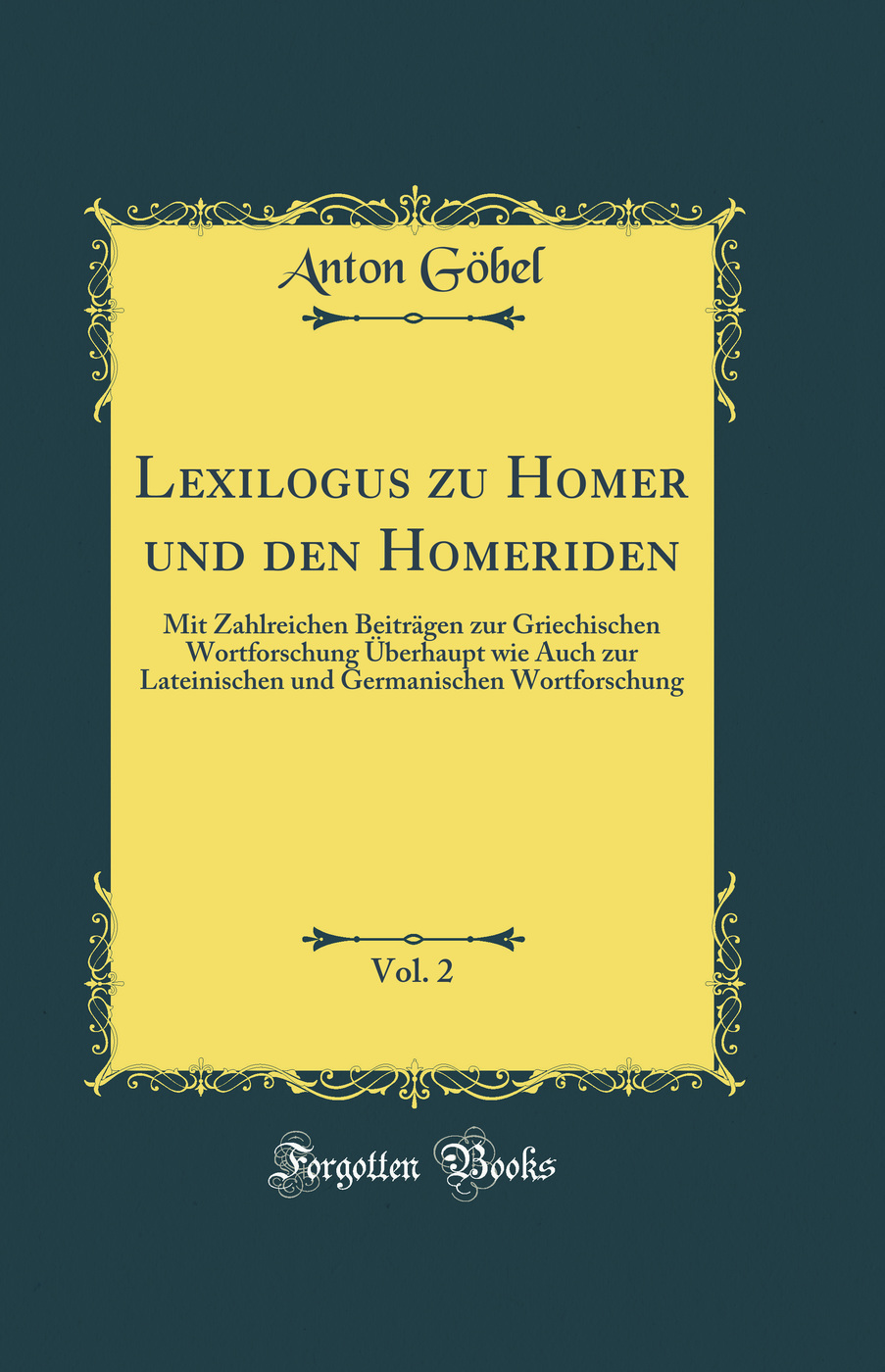 Lexilogus zu Homer und den Homeriden, Vol. 2: Mit Zahlreichen Beiträgen zur Griechischen Wortforschung Überhaupt wie Auch zur Lateinischen und Germanischen Wortforschung (Classic Reprint)